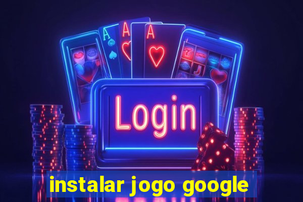 instalar jogo google