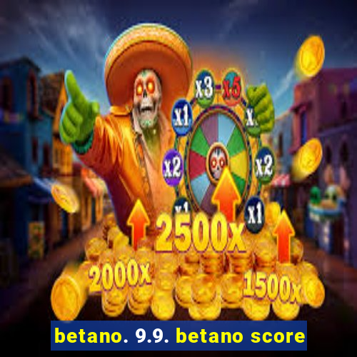 betano. 9.9. betano score