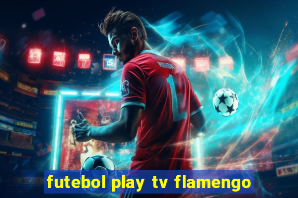 futebol play tv flamengo