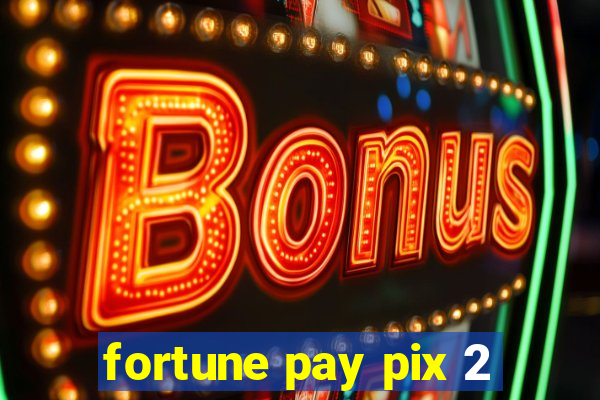 fortune pay pix 2