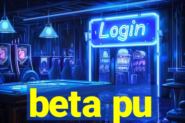 beta pu