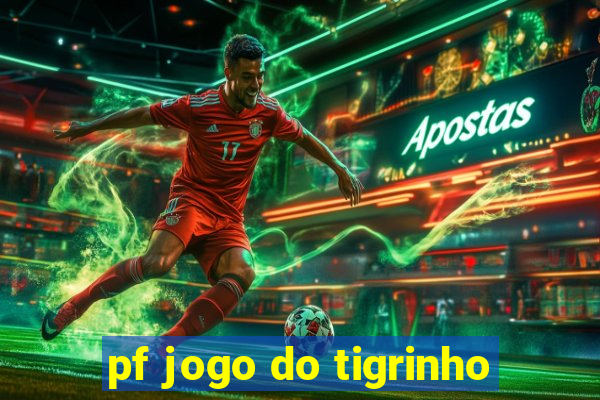 pf jogo do tigrinho