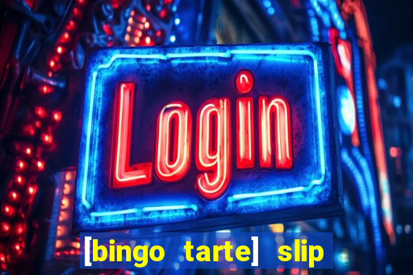 [bingo tarte] slip & stop