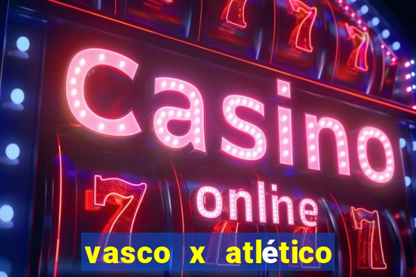 vasco x atlético go onde assistir