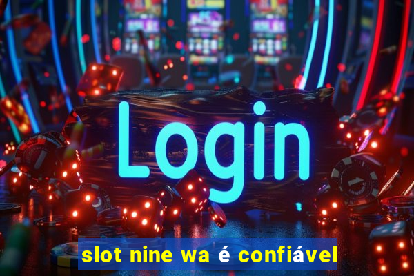 slot nine wa é confiável