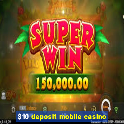 $10 deposit mobile casino