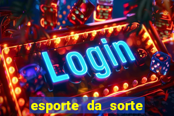 esporte da sorte casino mobile