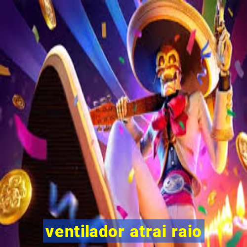 ventilador atrai raio