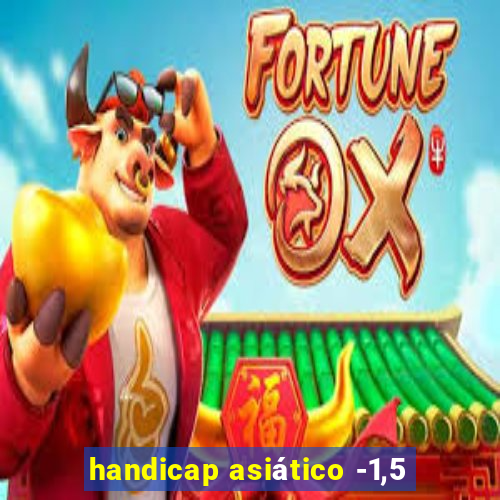 handicap asiático -1,5