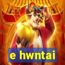 e hwntai