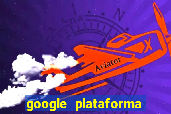 google plataforma de jogos