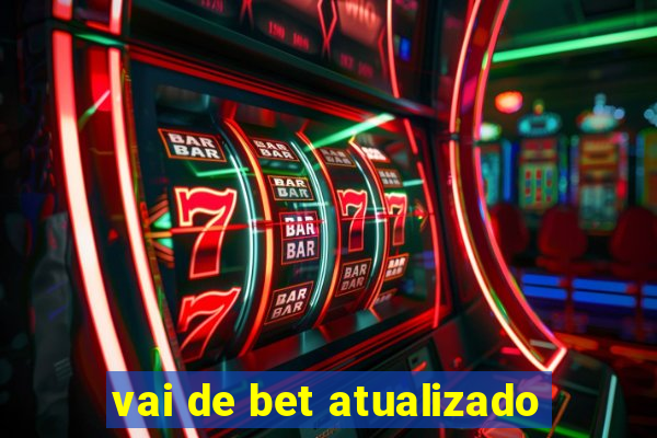 vai de bet atualizado