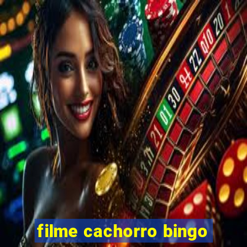 filme cachorro bingo