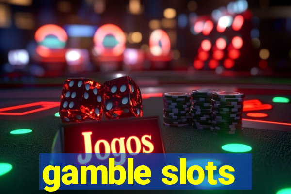 gamble slots