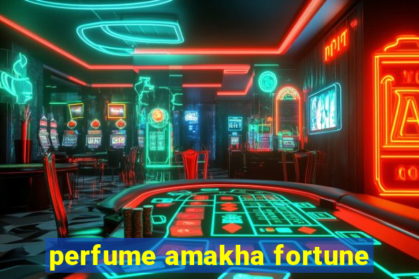 perfume amakha fortune