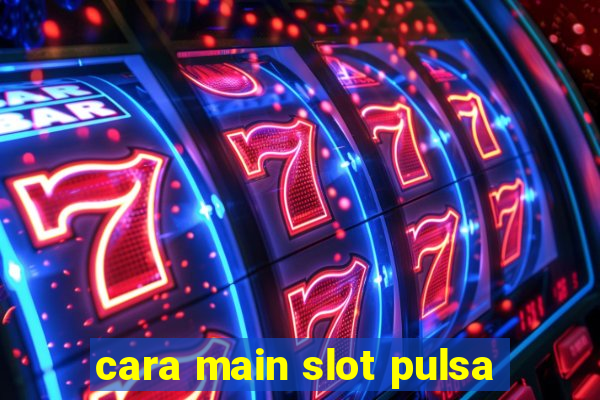 cara main slot pulsa