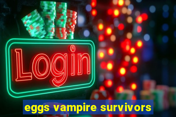 eggs vampire survivors