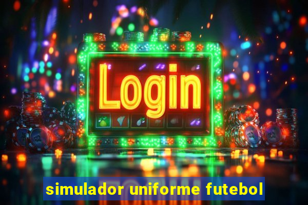 simulador uniforme futebol