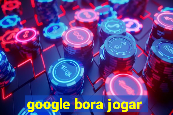 google bora jogar