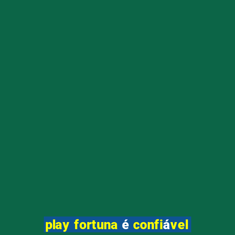 play fortuna é confiável