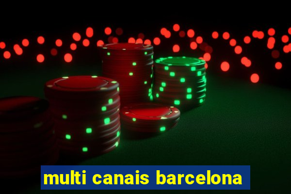 multi canais barcelona