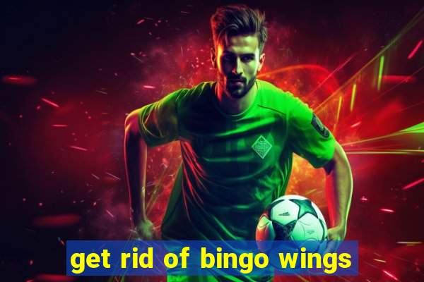 get rid of bingo wings