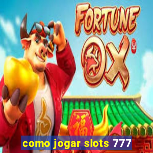 como jogar slots 777