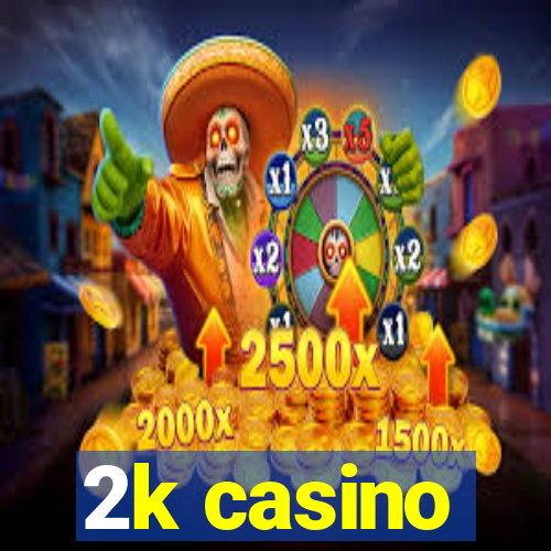 2k casino