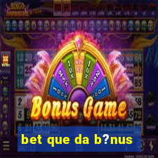 bet que da b?nus