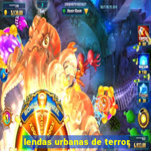 lendas urbanas de terror