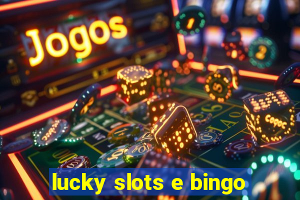 lucky slots e bingo