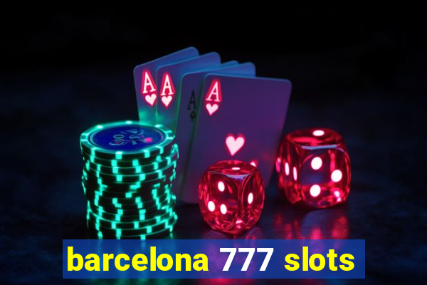 barcelona 777 slots