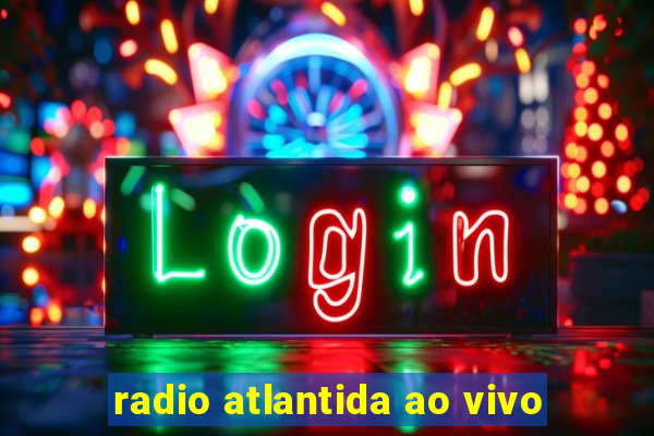 radio atlantida ao vivo