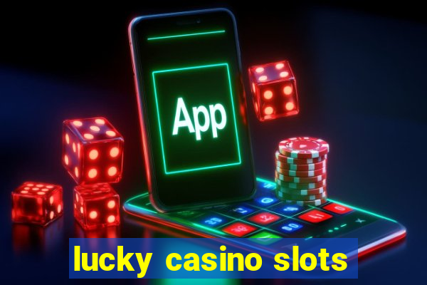 lucky casino slots