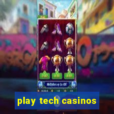 play tech casinos