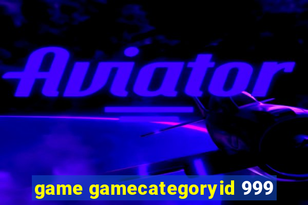 game gamecategoryid 999