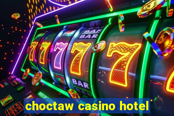 choctaw casino hotel