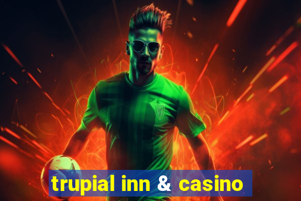 trupial inn & casino