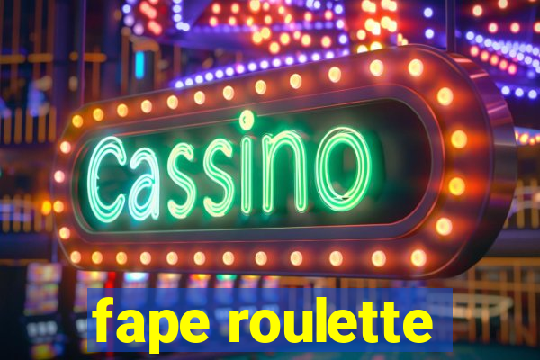 fape roulette