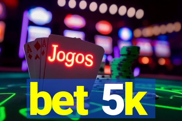 bet 5k