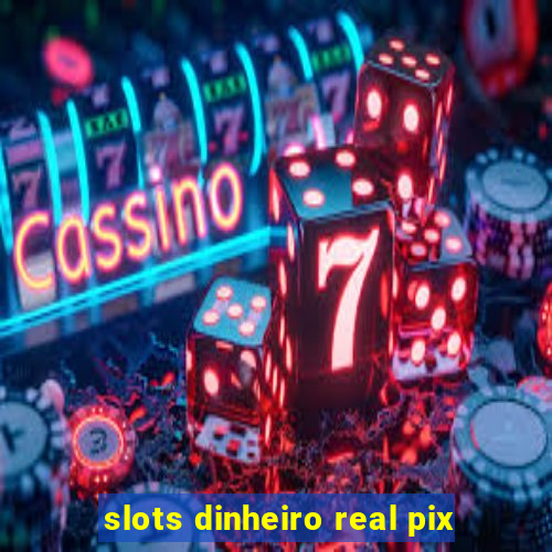 slots dinheiro real pix