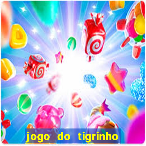 jogo do tigrinho plataforma confiável