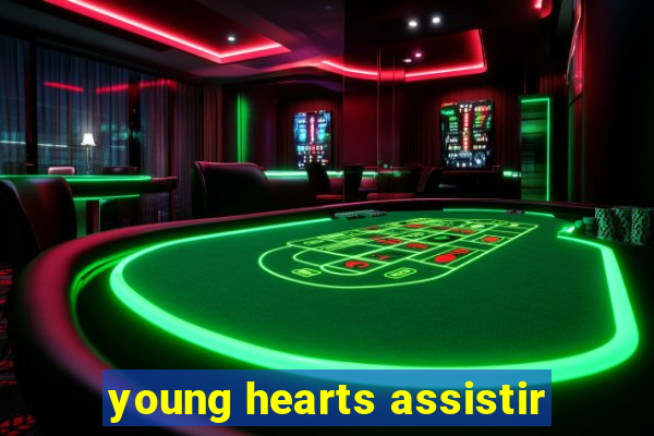 young hearts assistir