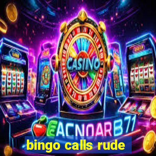 bingo calls rude