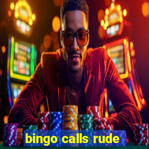 bingo calls rude