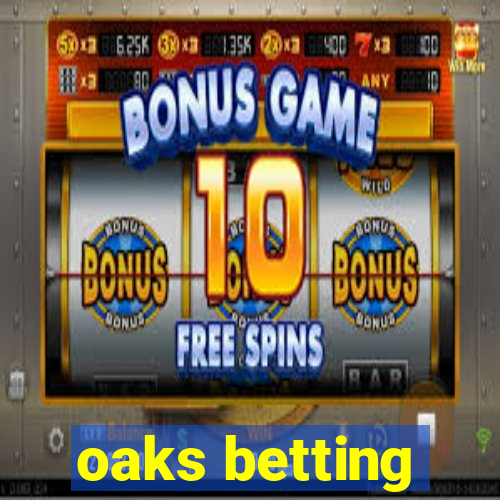 oaks betting