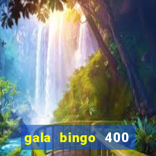 gala bingo 400 welcome bonus