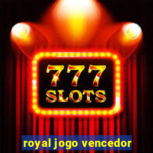 royal jogo vencedor