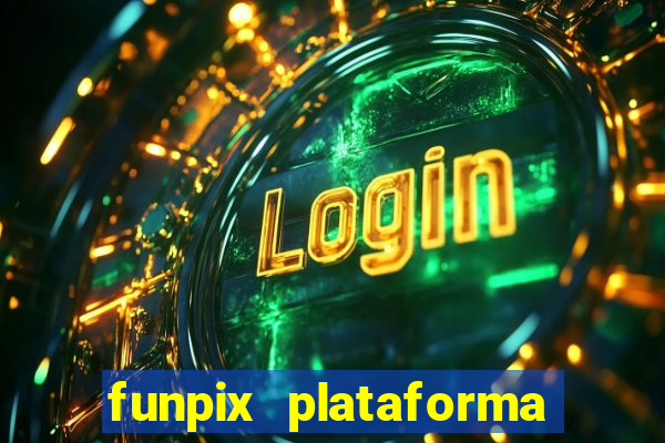 funpix plataforma de jogos