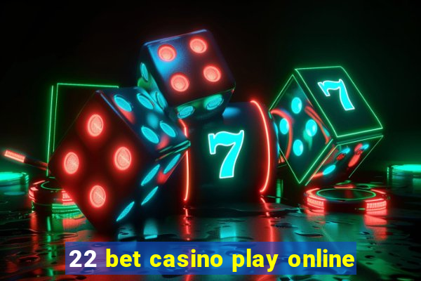 22 bet casino play online